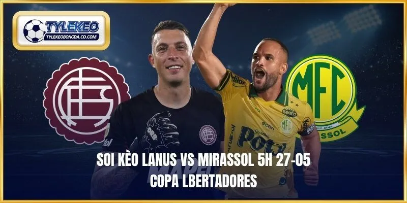 soi kèo Lanus vs Mirassol 5h 27-05 Copa Lbertadores
